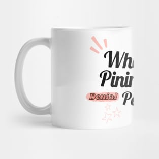 What is pining if not denial persevering? Mug